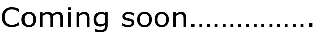 Coming soon…………….